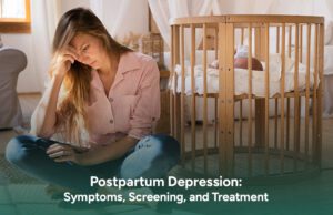 Postpartum Depression: Symptoms, Screening, and Treatment