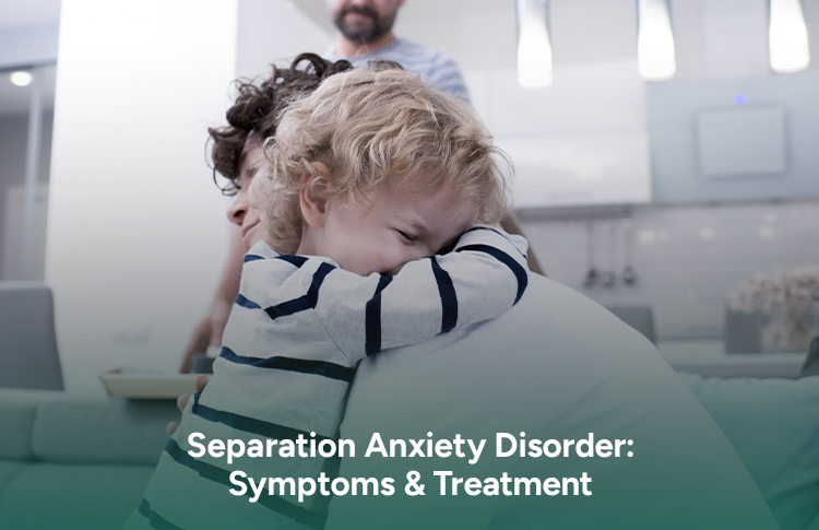 Separation Anxiety Disorder: Symptoms & Treatment